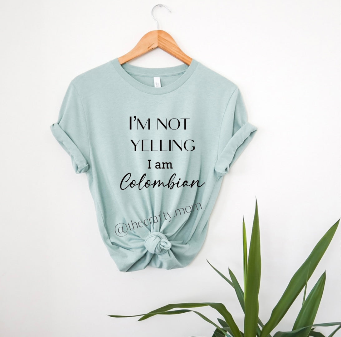 I am not yelling, I am Colombian tee