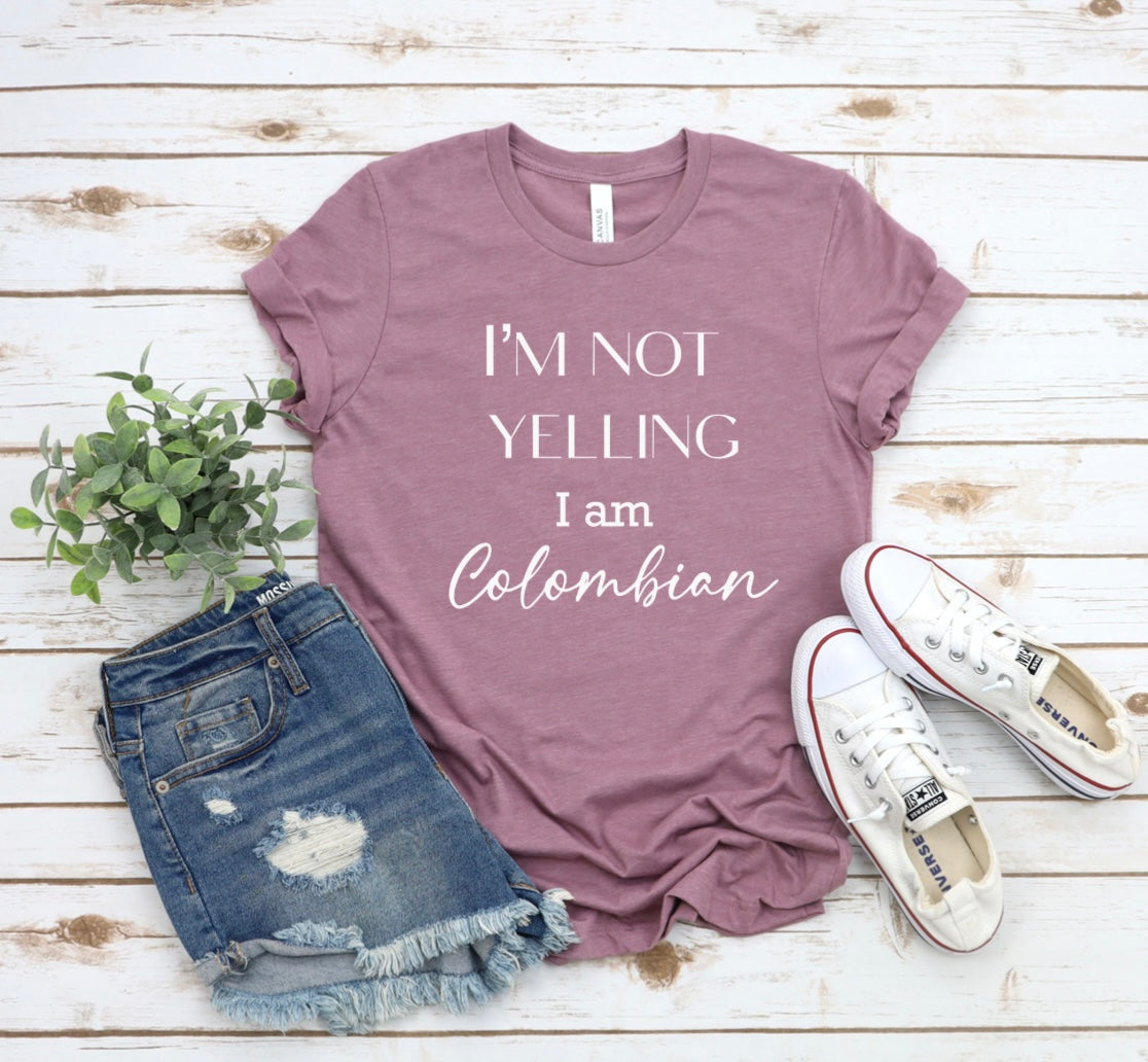 I am not yelling, I am Colombian tee