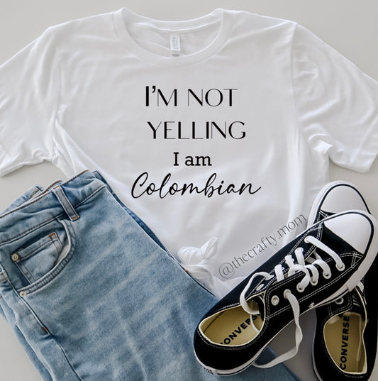 I am not yelling, I am Colombian tee