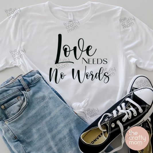Love Needs No Words tee